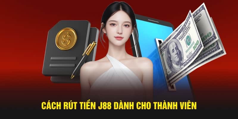 Top cách thức rút mà thành viên cần nắm trên J88