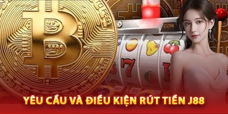 Điều kiện thỏa mãn khi thực hiện rút tiền J88